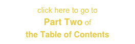 click here to go to 
Part Two of 
the Table of Contents
